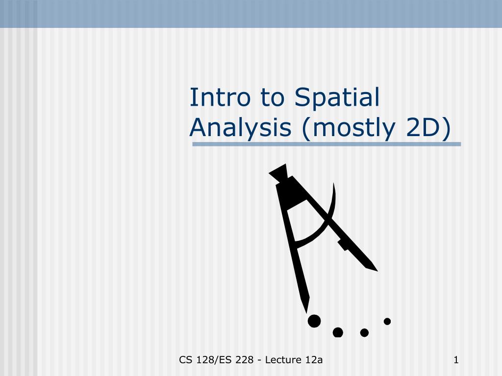 PPT - Intro to Spatial Analysis (mostly 2D) PowerPoint Presentation ...