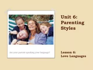 Unit 6: Parenting Styles Lesson 6: Love Languages