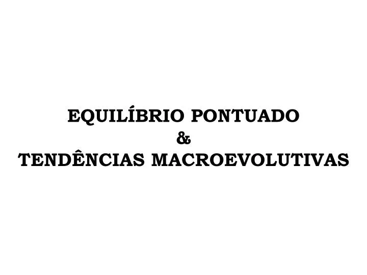 equil brio pontuado tend ncias macroevolutivas