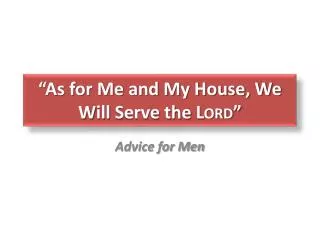 “As for Me and My House, We W ill S erve the Lord ”