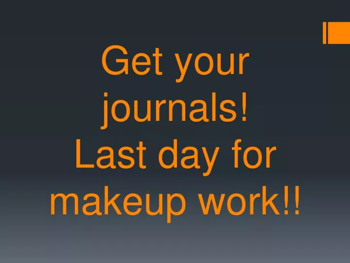 get your journals last day for makeup work