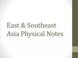East &amp; Southeast Asia Physical Notes