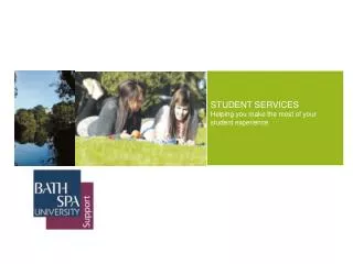 STUDENT SERVICES Helping you make the most of your student experience