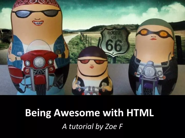 being awesome with html