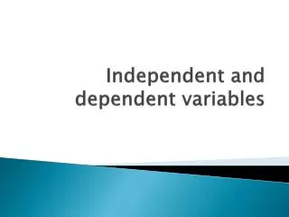 Independent and dependent variables