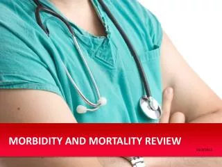 MORBIDITY AND MORTALITY REVIEW