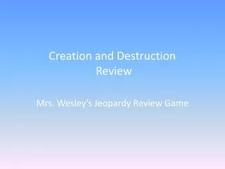 Creation and Destruction Review