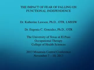 THE IMPACT OF FEAR OF FALLING ON FUNCTIONAL INDEPENDENCE Dr. Katherine Lawson, Ph.D., OTR, LMSSW