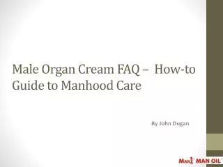 Male Organ Cream FAQ - a How-to Guide to Manhood Care