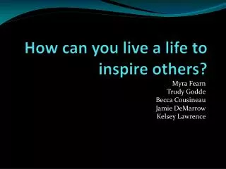 How can you live a life to inspire others?