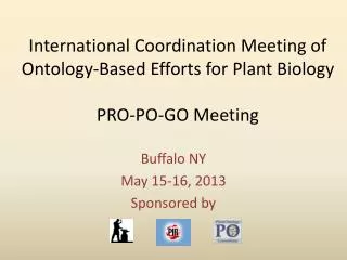 International Coordination Meeting of Ontology-Based Efforts for Plant Biology PRO-PO-GO Meeting