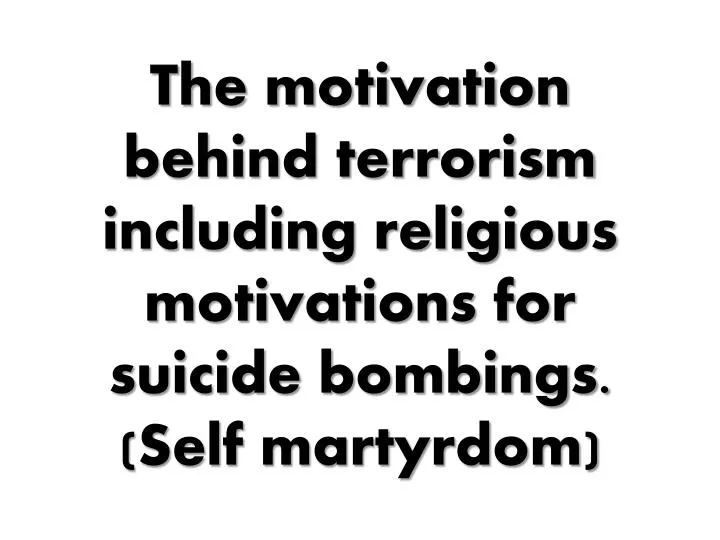 the motivation behind terrorism including religious motivations for suicide bombings self martyrdom