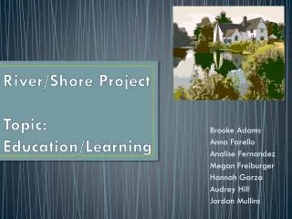River/Shore Project Topic: Education/Learning