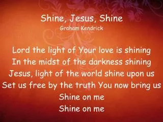 Shine, Jesus, Shine Graham Kendrick Lord the light of Your love is shining