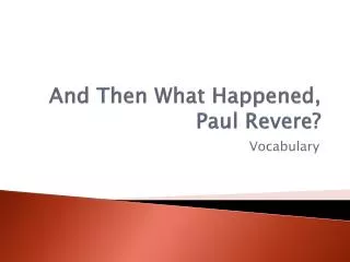 And Then What Happened, Paul Revere?