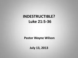 INDESTRUCTIBLE? Luke 21:5-36