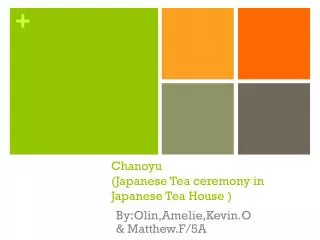 Chanoyu (Japanese Tea ceremony in Japanese Tea House )