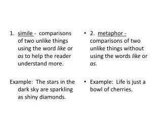 2. metaphor - comparisons of two unlike things without using the words like or as.