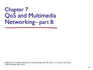 Chapter 7 QoS and Multimedia Networking – part B
