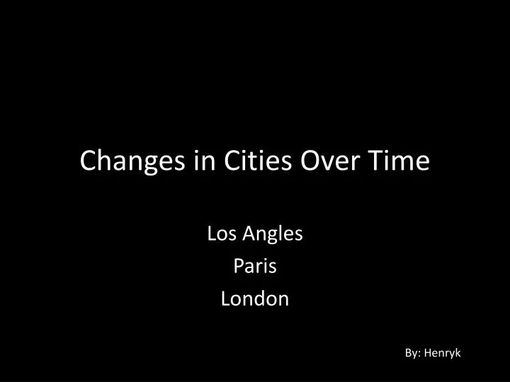 changes in cities o ver t ime