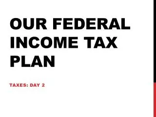 Our Federal Income Tax Plan