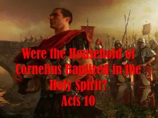 Were the Household of Cornelius Baptized in the Holy Spirit? Acts 10
