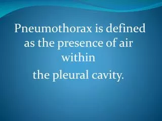 Pneumothorax is defined as the presence of air within the pleural cavity.