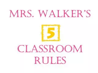 Mrs. Walker’s Classroom Rules