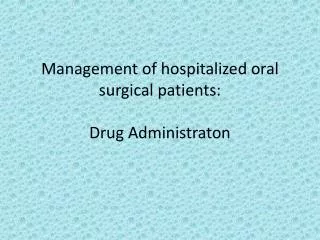 Management of hospitalized oral surgical patients: Drug Administraton