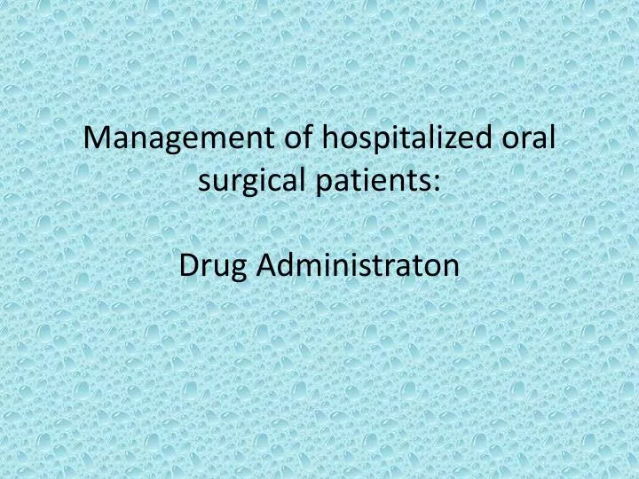 management of hospitalized oral surgical patients drug administraton