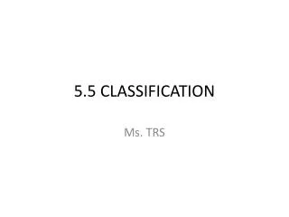 5.5 CLASSIFICATION