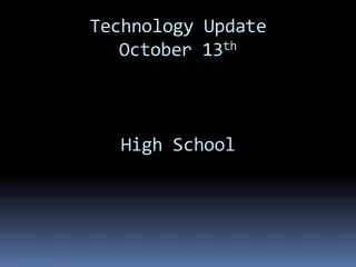 technology update october 13 th high school