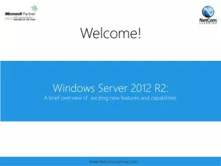 Windows Server 2012 R2: A brief overview of  exciting new features and capabilities.