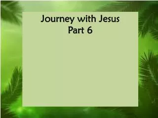 Journey with Jesus Part 6