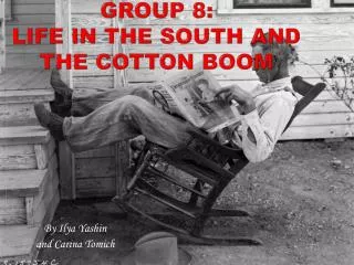 Group 8: Life in the South and the Cotton Boom