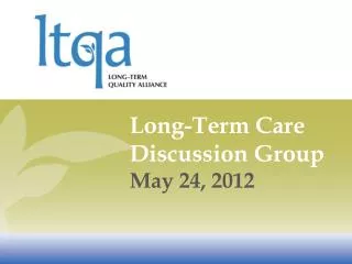 Long-Term Care Discussion Group May 24, 2012