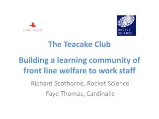 The Teacake Club Building a learning community of front line welfare to work staff