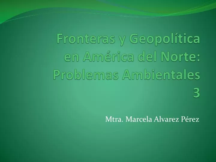 fronteras y geopol tica en am rica del norte problemas ambientales 3