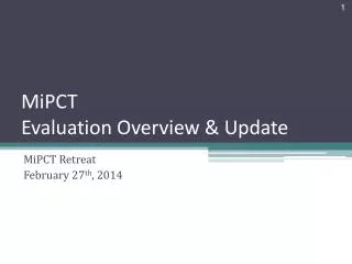 MiPCT Evaluation Overview &amp; Update