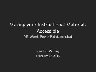 Making your Instructional Materials Accessible MS Word, PowerPoint, Acrobat