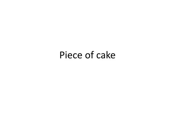 piece of cake