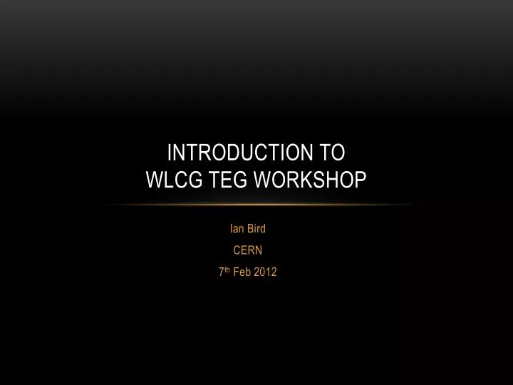 introduction to wlcg teg workshop