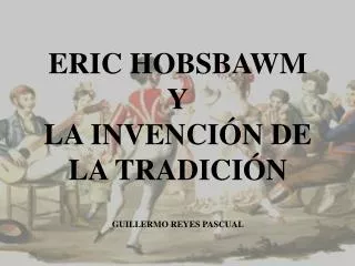 eric hobsbawm y la invenci n de la tradici n guillermo reyes pascual