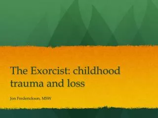 The Exorcist : childhood trauma and loss