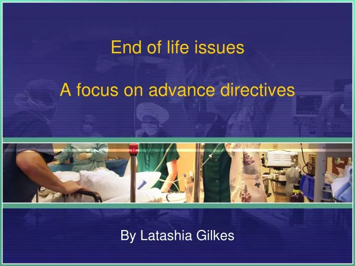 end of life issues a focus on advance directives