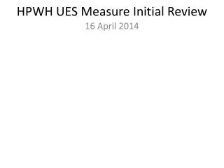 HPWH UES Measure Initial Review