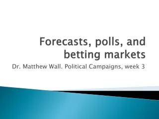 Forecasts, polls, and betting markets
