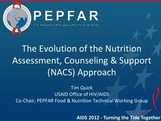 The Evolution of the Nutrition Assessment , Counseling &amp; Support (NACS) Approach Tim Quick