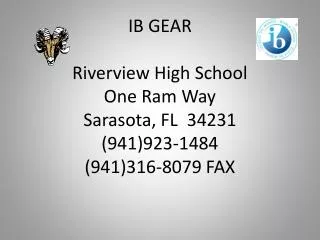 IB GEAR Riverview High School One Ram Way Sarasota, FL 34231 (941)923-1484 (941)316-8079 FAX