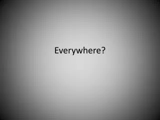 Everywhere?